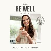 Podcast Be Well by Kelly Leveque