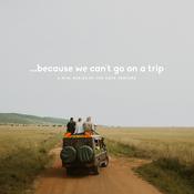 Podcast Because We Can't Go On A Trip