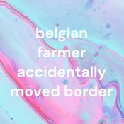 Podcast belgian farmer accidentally moved border