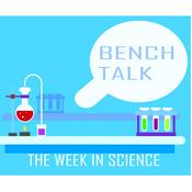 Podcast Bench Talk: The Week in Science