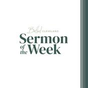 Podcast Bethel Cleveland Sermon of the Week