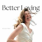 Podcast Better Loving, by Laura Ellen