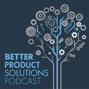 Podcast Better Product Solutions Podcast