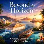 Podcast Beyond the Horizon: Cruise & Travel Podcast