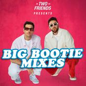 Podcast Big Bootie Mixes Vol. 1-26  - Two Friends