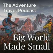 Podcast Adventure Travel Podcast - Big World Made Small