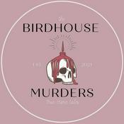 Podcast Birdhouse Murders: True Crime Tales