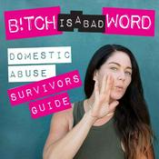 Podcast Bitch Is A Bad Word: A Domestic Violence Podcast on Healing and Empowerment