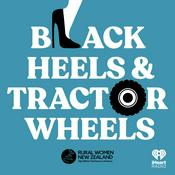 Podcast Black Heels and Tractor Wheels - Presented by Rural Women New Zealand