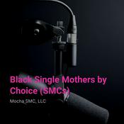 Podcast Black Single Mothers by Choice (SMCs)