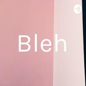 Podcast Bleh