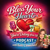 Podcast Bless Your Heart You're Dating After 50