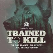 Podcast Trained to Kill: The Dog Trainer, the Heiress and the Bodyguard