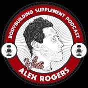 Podcast Bodybuilding Supplement Talk with Alex Rogers