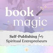 Podcast Book Magic: Self-Publishing for Spiritual Entrepreneurs