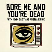 Podcast Bore Me and You're Dead