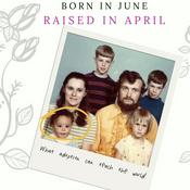Podcast Born In June Raised In April: What Adoption Can Teach the World