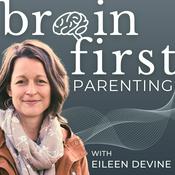 Podcast Brain First Parenting with Eileen Devine