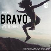Podcast Bravo with Sheila “Women Raising the Bar”
