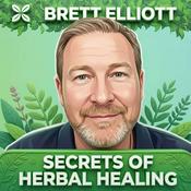 Podcast Secrets Of Herbal Healing - With Brett Elliott, Medical Herbalist