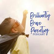 Podcast Brilliantly Brave Parenting