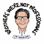 Podcast Brothers, We're not Professionals w/ Pastor Cam.