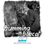 Podcast Bumming with Bobcat