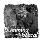 Podcast Bumming with Bobcat