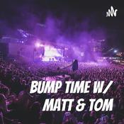 Podcast Bump Time with Matt & Tom