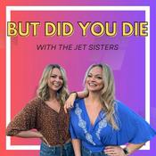 Podcast But Did You Die? 
with The Jet Sisters