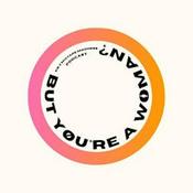 Podcast But... You're A Woman? Podcast