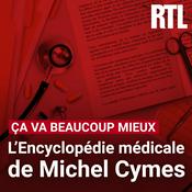 Podcast Ça va beaucoup mieux : l'encyclopédie médicale de Michel Cymes