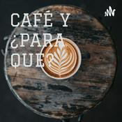 Podcast CAFÉ Y ¿PARA QUE?