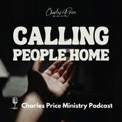 Podcast Calling People Home | Charles Price Ministry Podcast