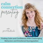 Podcast Calm Connection Parenting- Meltdowns, Challenging Behaviors, Emotional Dysregulation, Connected Parenting, Parenting Struggles, Parenting Guidance