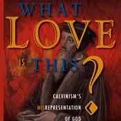 Podcast Calvinism: What Love is This? by Dave Hunt