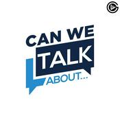 Podcast Can We Talk About...