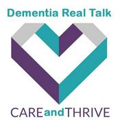 Podcast Dementia Real Talk, How To Care & Thrive