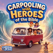 Podcast Carpooling with Heroes of the Bible: A Carpooling with Jesus Show |  Bible Stories for Kids Devotionals Daily Devotional for Kids