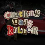 Podcast Catching Dad's Killer