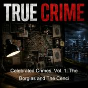 Podcast Celebrated Crimes, Vol. 1: The Borgias and The Cenci