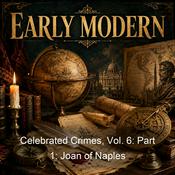 Podcast Celebrated Crimes, Vol. 6: Part 1: Joan of Naples