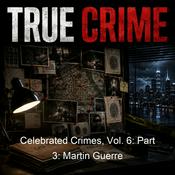 Podcast Celebrated Crimes, Vol. 6: Part 3: Martin Guerre
