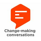 Podcast Change-making Conversations