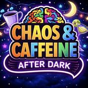 Podcast Chaos & Caffeine: After Dark