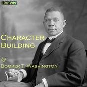 Podcast Character Building by Booker T. Washington (1856 - 1915)