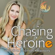 Podcast Chasing Heroine: Addiction Recovery and Sobriety