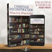 Podcast Christian Reconstruction: What It Is, What It Isn't - Reconstructionist Radio (Audiobook)