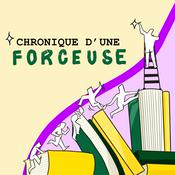 Podcast Chronique d'une forceuse