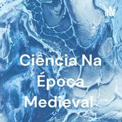 Podcast Ciência Na Época Medieval